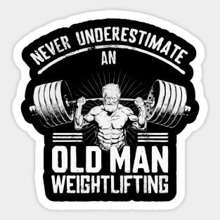 Never Underestimate An Old Man Weightlifting. Gym Sticker